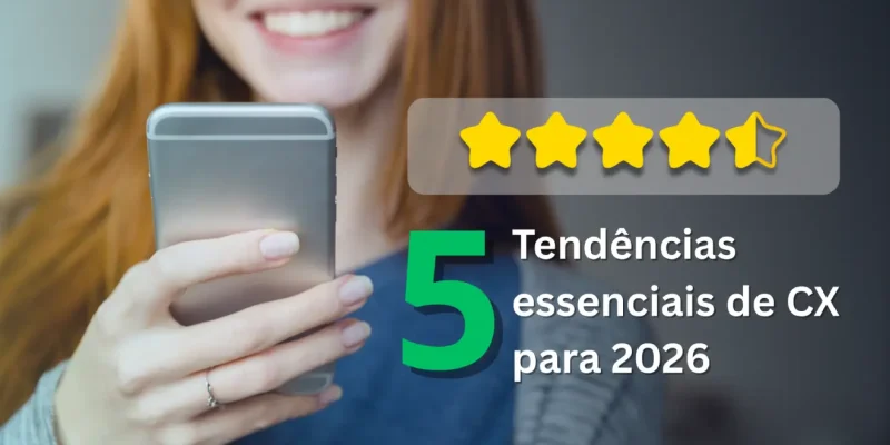 5 tendências essenciais de CX para 2026